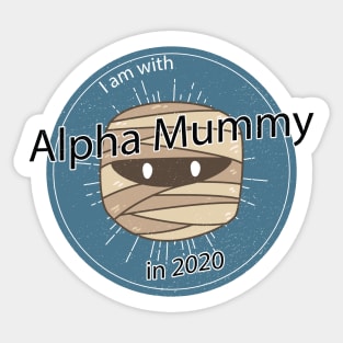 Alpha Mummy for President in 2020 Sticker